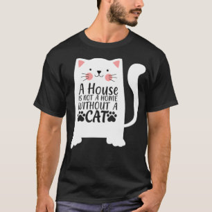 Ein Haus ist keine Zuhause ohne Freunde eines Katz T-Shirt