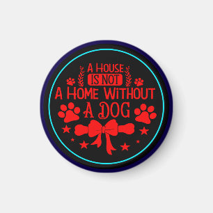 Ein Haus ist keine Zuhause ohne Hund-23565 Magnet