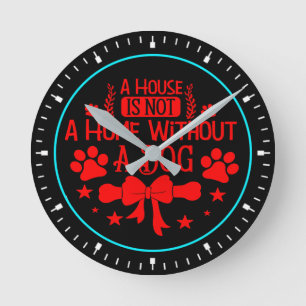 Ein Haus ist keine Zuhause ohne Hund-23565 Runde Wanduhr