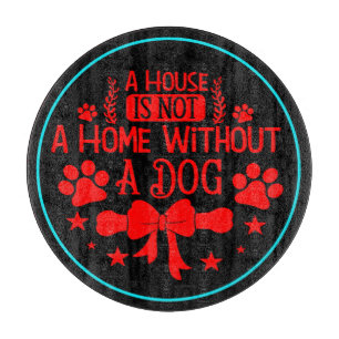 Ein Haus ist keine Zuhause ohne Hund-23565 Schneidebrett
