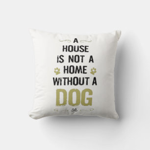 Ein Haus ist keine Zuhause ohne Hund Kissen