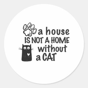 Ein Haus ist keine Zuhause ohne Katze Runder Aufkleber