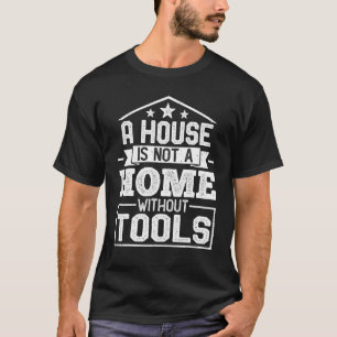 Ein Haus ist keine Zuhause ohne Werkzeugmechanik T-Shirt