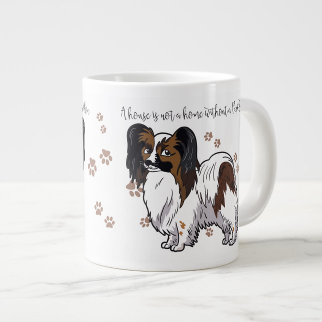 Ein Haus ist nicht ein Zuhause ohne eine Papillon Jumbo-Tasse (Vorderseite Rechts)