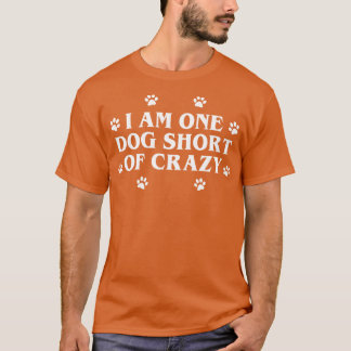 Ein Hund Kurz von Crazy T-Shirt