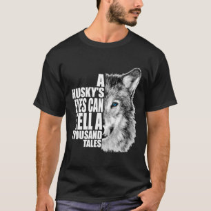 Ein Huskyauge kann tausend Märchen erzählen T-Shirt