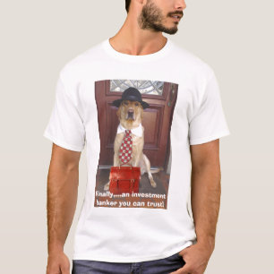 Ein Investmentbanker, den Sie vertrauen können T-Shirt