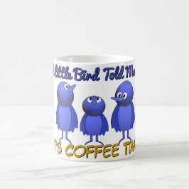 Ein kleiner Vogel sagte mir, es sei Kaffeezeit Kaffeetasse