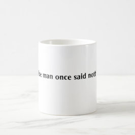 Ein kluger Mann sagte einmal nichts Kaffeetasse