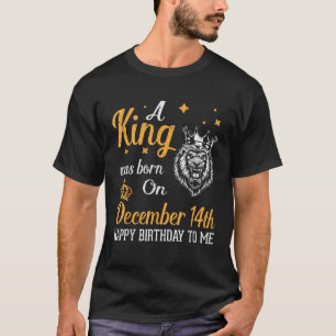 Ein König wurde am 14. Dezember Geboren. T-Shirt