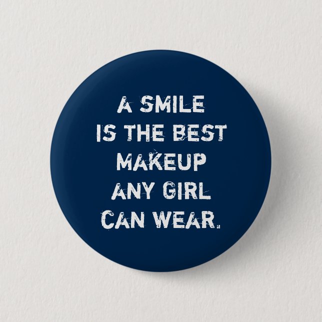 Ein Lächeln ist das beste Makeup, das jedes Mädche Button (Vorderseite)