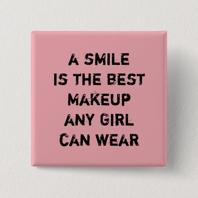 Ein Lächeln ist das beste Makeup, das jedes Mädche Button (Vorderseite)
