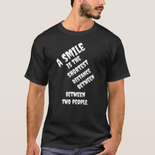 Ein Lächeln ist der kürzeste Abstand zwischen zwei T-Shirt