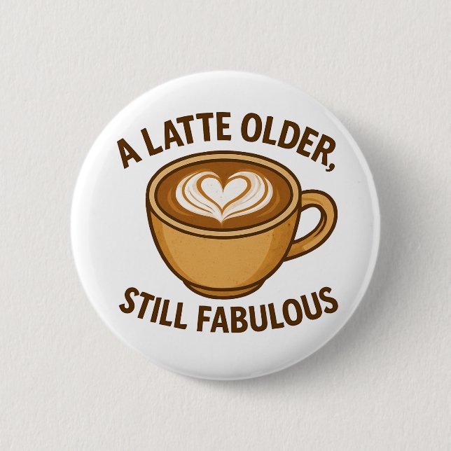 Ein Latte Olter, noch fabelhaft - ein sonniger Geb Button (Vorderseite)