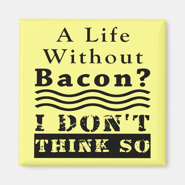 Ein Leben ohne Bacon? ICH DENKE NICHT SO Magnet (Vorne)