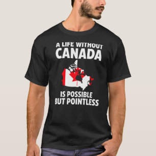 Ein Leben ohne Kanada ist möglich kanadische Wurze T-Shirt