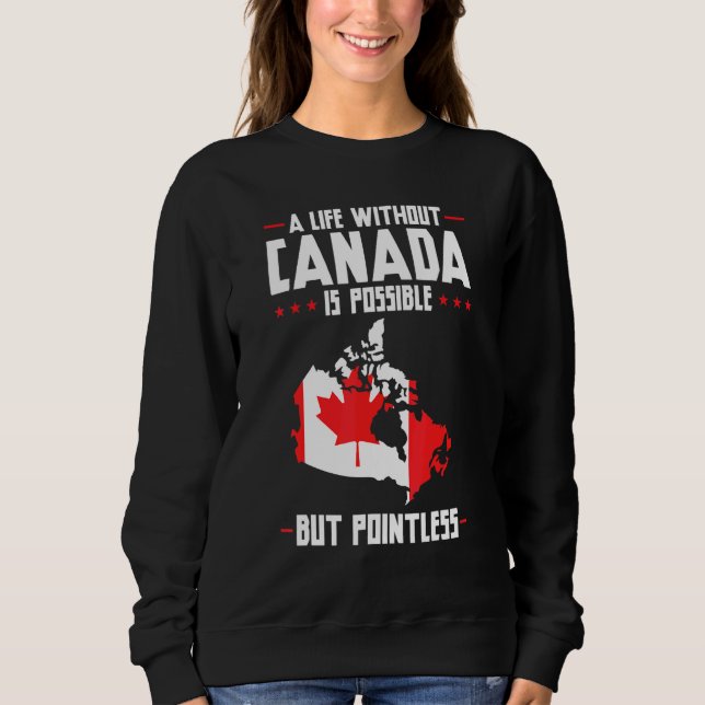 Ein Leben ohne Kanada ist sinnlos in Kanada Sweatshirt (Vorderseite)