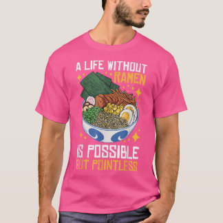 Ein Leben ohne Ramen ist möglich, aber sinnlos T-Shirt