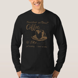 ein Lehrer ohne Kaffee ist wie für Männer & Frauen T-Shirt