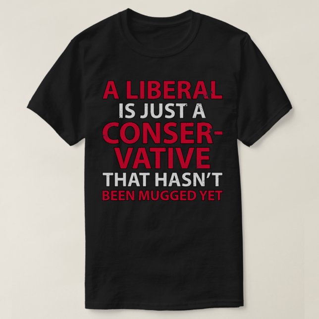 Ein Liberaler ist nur ein Konservativer, der noch  T-Shirt (Design vorne)