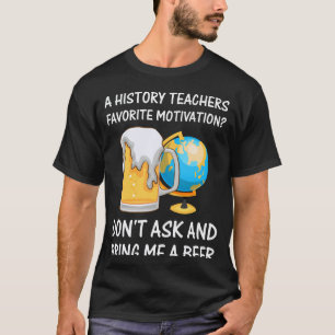 Ein Lieblings-Motivationsbier für Geschichtslehrer T-Shirt