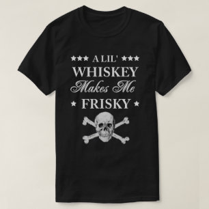 Ein Lil Whiskey macht mich frisch T - Shirt