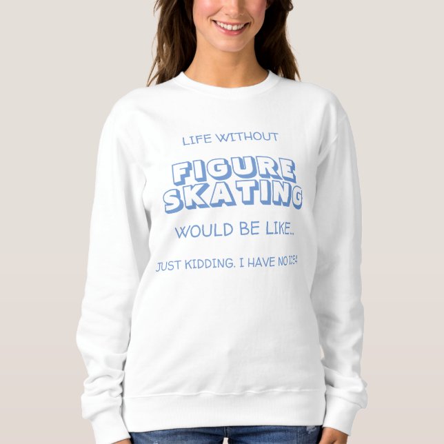 Ein lustiges Leben ohne Abbildung Skaten wäre wie. Sweatshirt (Vorderseite)