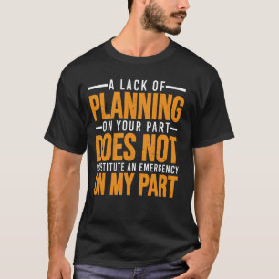 Ein Mangel an Planung auf Ihrer Seite nicht bis 20 T-Shirt