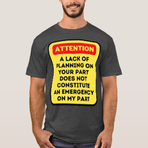 Ein Mangel an Planung auf Ihrer Seite stellt nicht T-Shirt