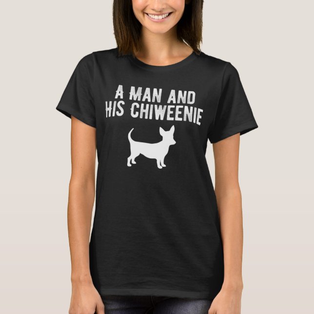 Ein Mann und seine Chiweenie, Chiweenie Hund Eigen T-Shirt (Vorderseite)