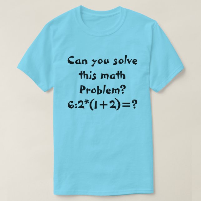 Ein Mathematikproblem 6:2*(1+2)= T-Shirt (Design vorne)