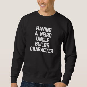 Ein merkwürdiger Onkel erstellt Zeichen Sweatshirt