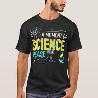 Ein Moment der Wissenschaft Bitte 2 T-Shirt