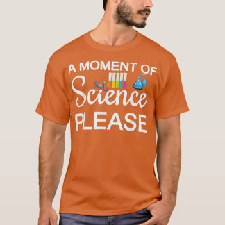 Ein Moment der Wissenschaft bitte 58 T-Shirt