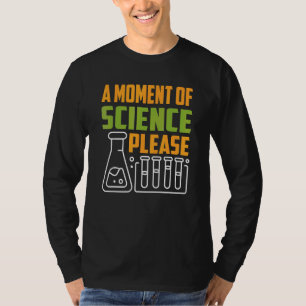 Ein Moment der Wissenschaft bitte Lehrer Lehrerin T-Shirt