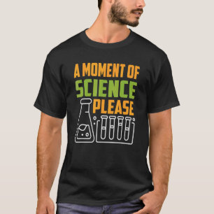 Ein Moment der Wissenschaft bitte Lehrer Lehrerin T-Shirt