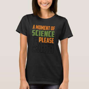 Ein Moment der Wissenschaft bitte Lehrer Lehrerin T-Shirt