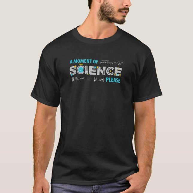 Ein Moment der Wissenschaft bitte Shirt (Vorderseite)