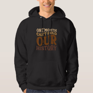 Ein Monat kann unseren Black History Month nicht f Hoodie