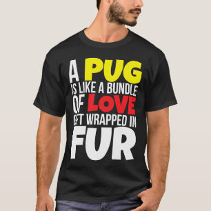 Ein Mops ist wie ein Bündel Liebe 861 T-Shirt