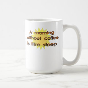 Ein Morgen ohne Kaffee ist wie Schlaf Lustiger Bec Kaffeetasse
