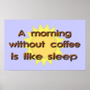 Ein Morgen ohne Kaffee ist wie Schlaf-lustiger Poster