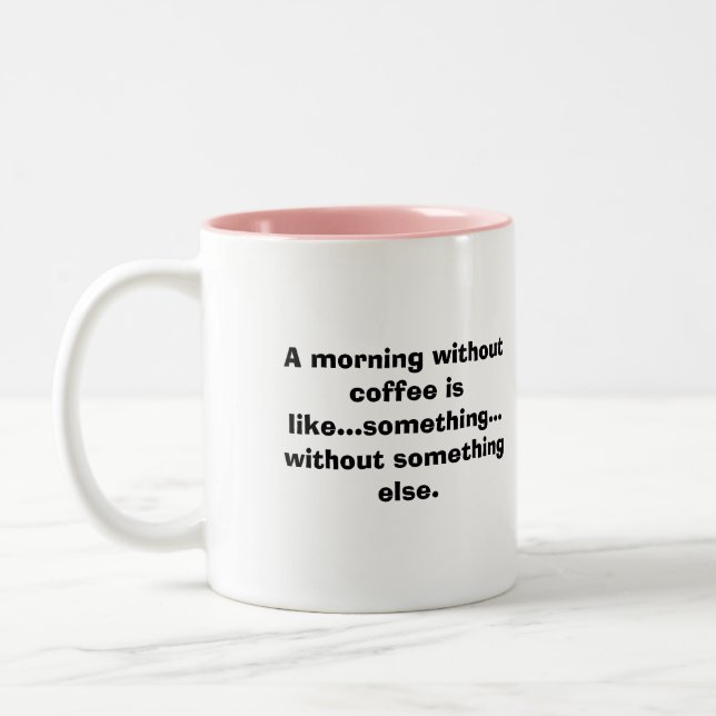Ein Morgen ohne Kaffee ist wie… Zweifarbige Tasse (Links)