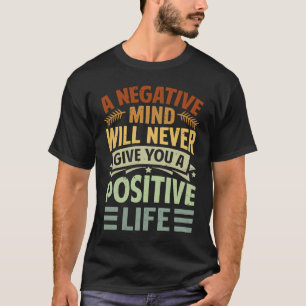 Ein negativer Geist wird Ihnen niemals einen posit T-Shirt