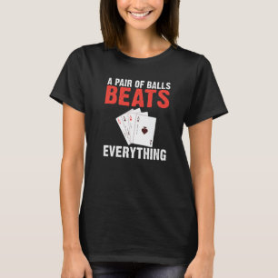 Ein Paar Bälle schlägt alles Spiel Spielkarte T-Shirt