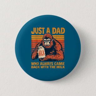 Ein Papa, der mit der Milch zurückkam, Bigfoot Dad Button