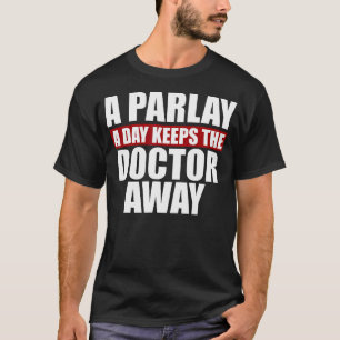 Ein Parlay-a-Day Behalte dem Arzt das Wetten ab T-Shirt