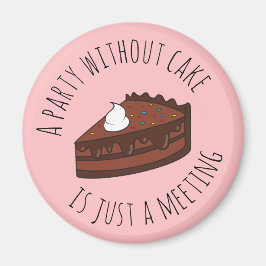 Ein Party ohne Kuchen ist nur ein Meeting Magnet