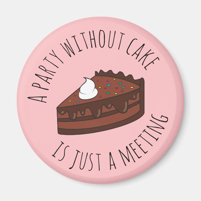 Ein Party ohne Kuchen ist nur ein Meeting Magnet (Vorne)