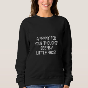 Ein Penny für deine Gedanken scheint ein teurer Wi Sweatshirt